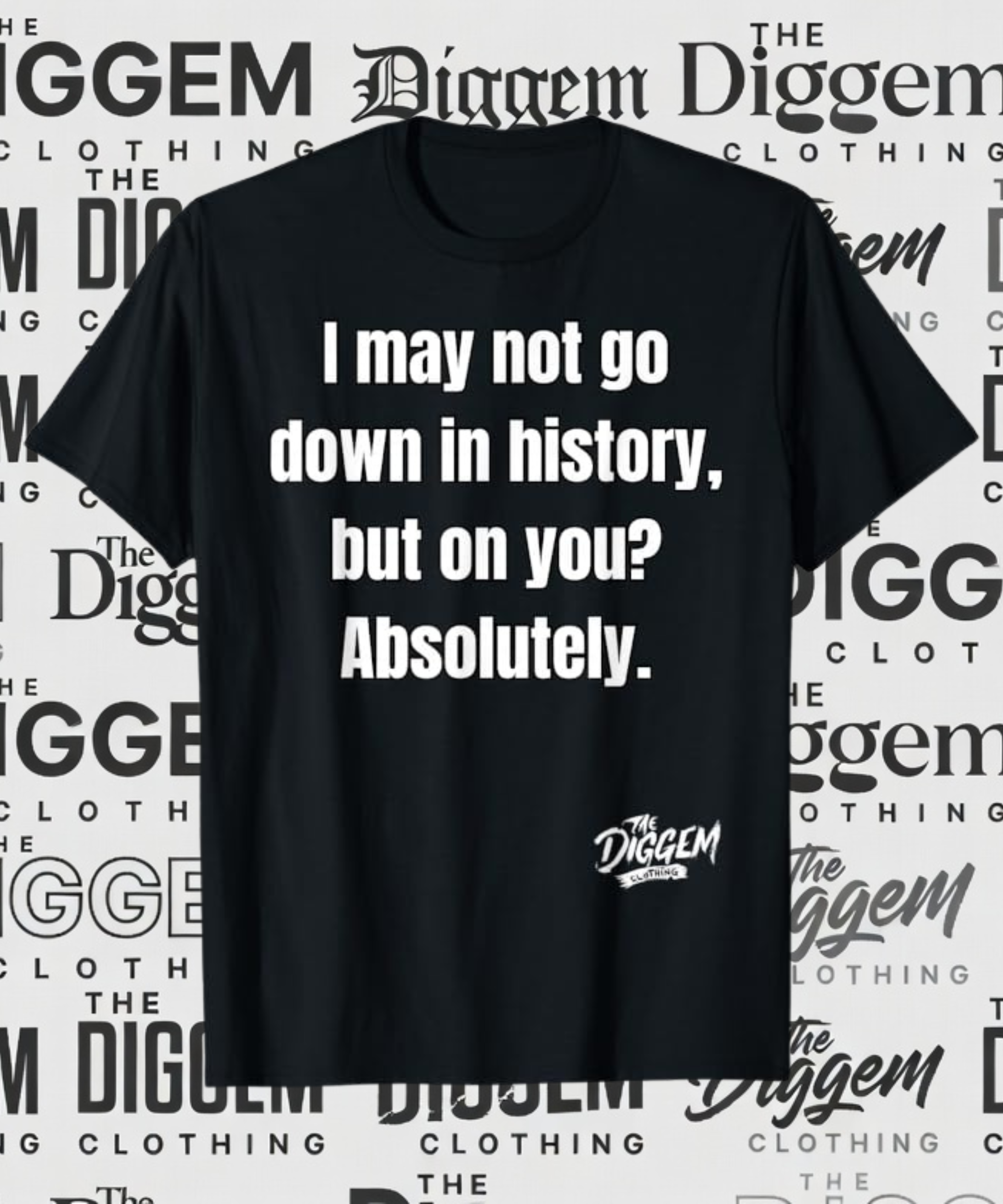 I May Not Go Down in History tee